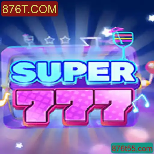 Explore o Jogo Super777 e Descubra o Mundo de 876T.COM